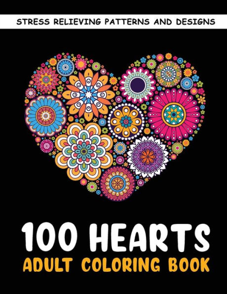 Barnes and Noble The 100 Hearts Adult Coloring Books for Adults: Color  Pages Best Gifts for Women Men Who Love Art Best to Use with Color Pencil -  Gel Pens Stress Reliever